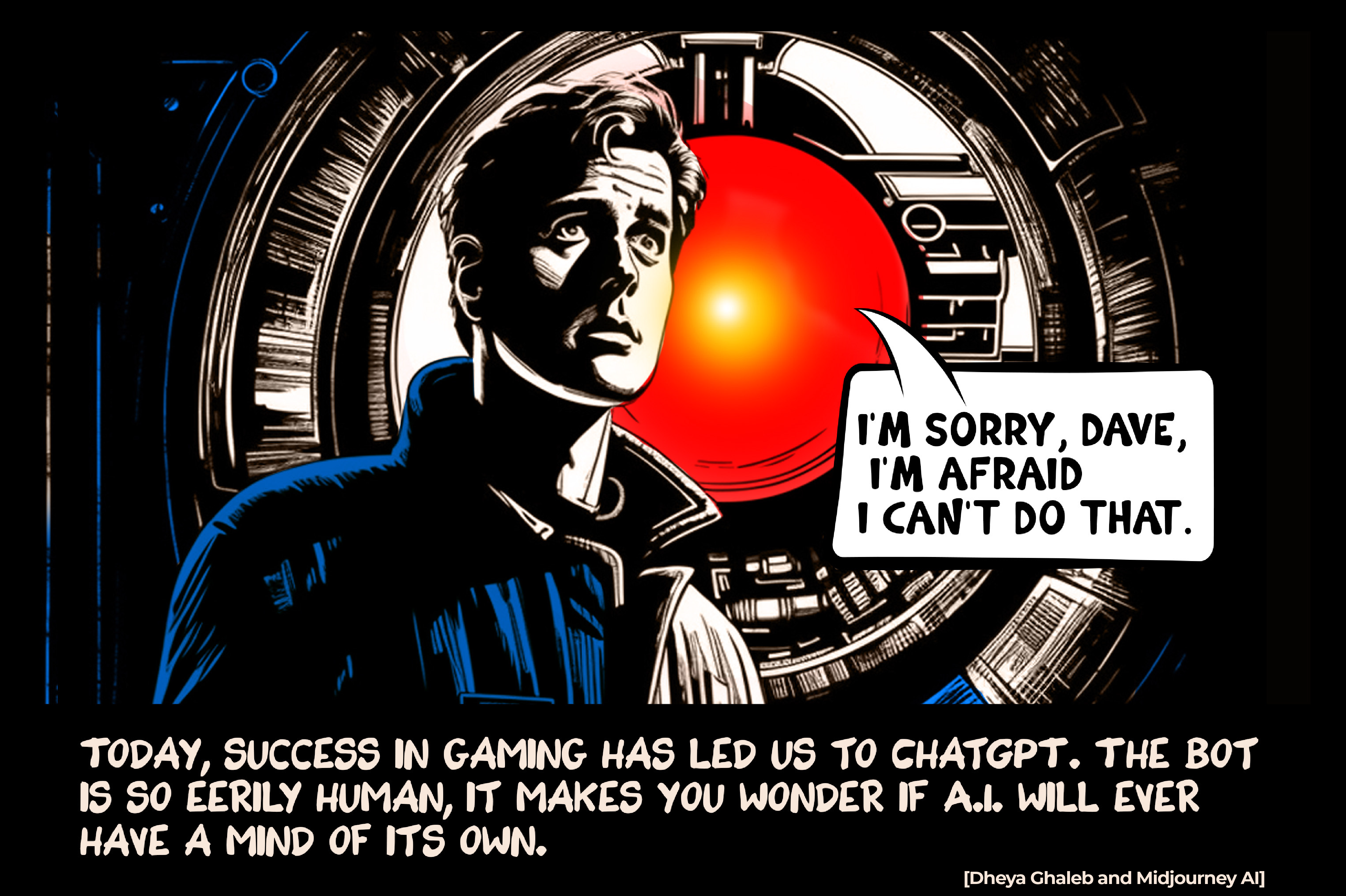 Today, success in gaming has led us to ChatGPT. The bot is so eerily human, it makes you wonder if A.I. will ever have a mind of its own.