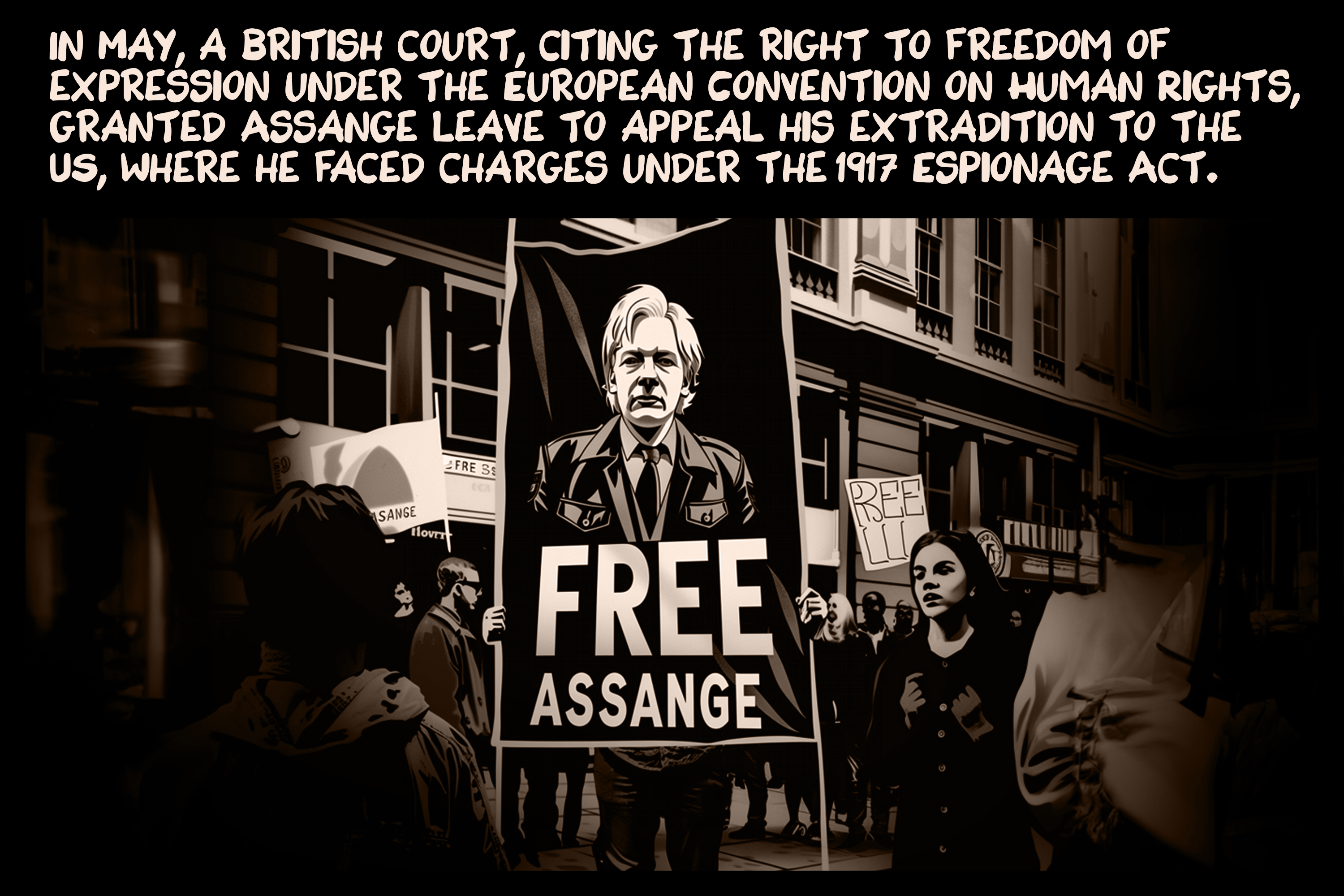 In May, a British court, citing the right to freedom of expression under the European Convention on Human Rights, granted Assange leave to appeal his extradition to the US, where he faced charges under the 1917 Espionage Act.